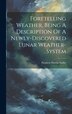 Foretelling Weather Being A Description Of A Newly-discovered Lunar Weather-system by Stephen Martin Saxby, Hardcover | Indigo Chapters