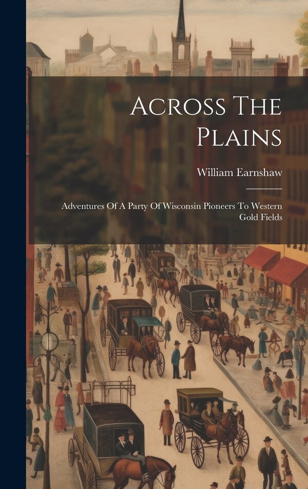 Across The Plains by William Earnshaw, Hardcover | Indigo Chapters