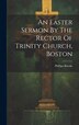 An Easter Sermon By The Rector Of Trinity Church Boston by Phillips Brooks, Hardcover | Indigo Chapters