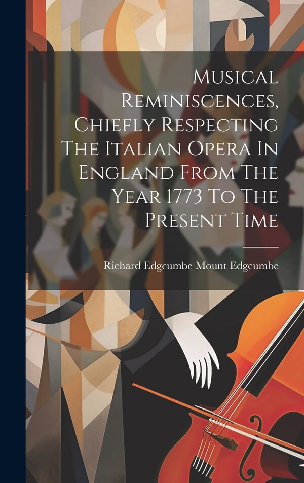 Musical Reminiscences Chiefly Respecting The Italian Opera In England From The Year 1773 To The Present Time | Indigo Chapters