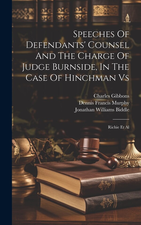 Speeches Of Defendants' Counsel And The Charge Of Judge Burnside In The Case Of Hinchman Vs by Morgan Hinchman, Hardcover | Indigo Chapters