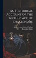 An Historical Account Of The Birth-place Of Shakespeare by Robert Bell Wheler, Hardcover | Indigo Chapters
