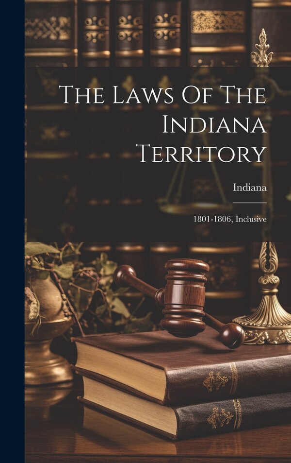 The Laws Of The Indiana Territory, Hardcover | Indigo Chapters