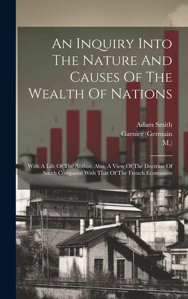 An Inquiry Into The Nature And Causes Of The Wealth Of Nations by Adam Smith, Hardcover | Indigo Chapters
