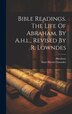Bible Readings. The Life Of Abraham By A.h.l. Revised By R. Lowndes by Anne Harriet Lowndes, Hardcover | Indigo Chapters