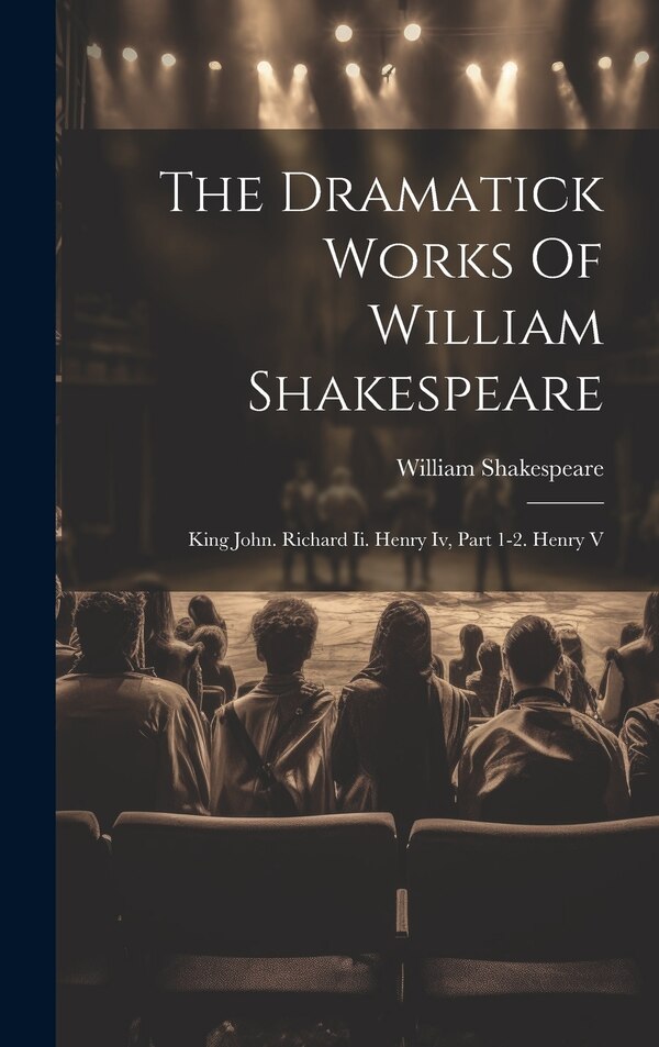 The Dramatick Works Of William Shakespeare, Hardcover | Indigo Chapters
