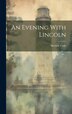 An Evening With Lincoln by Sherwin Cody, Hardcover | Indigo Chapters
