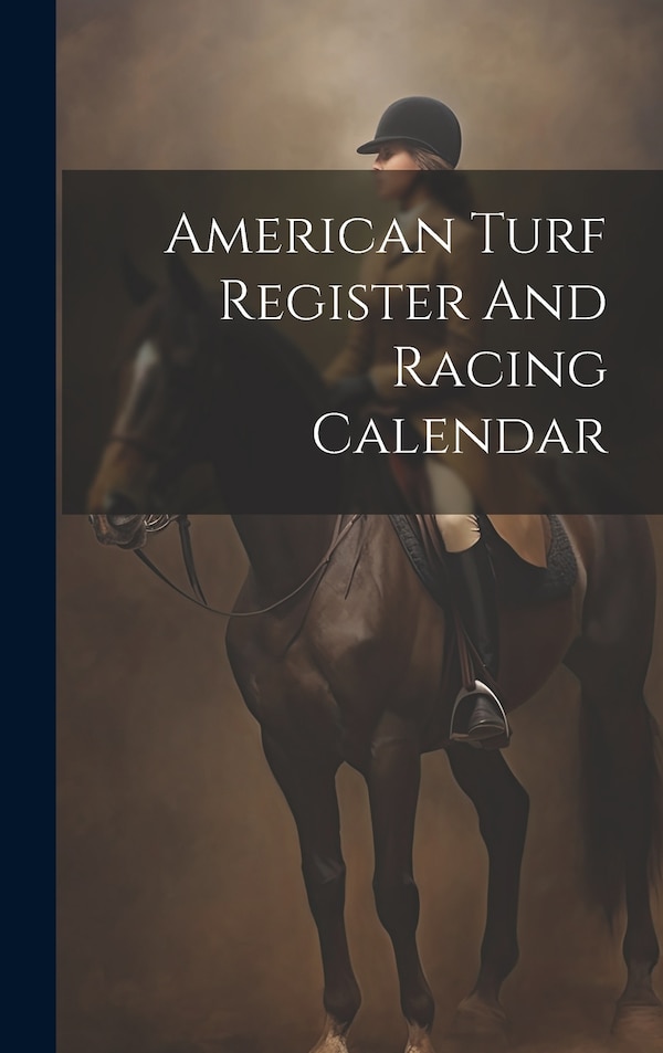 American Turf Register And Racing Calendar by Anonymous, Hardcover | Indigo Chapters