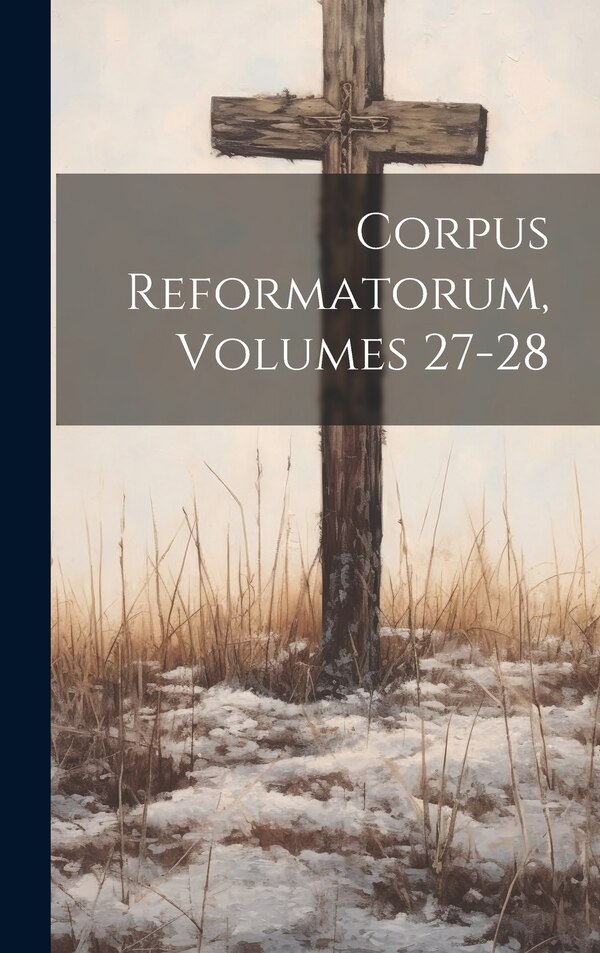 Corpus Reformatorum Volumes 27-28 by Anonymous, Hardcover | Indigo Chapters
