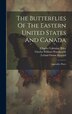 The Butterflies Of The Eastern United States And Canada by Samuel Hubbard Scudder, Hardcover | Indigo Chapters