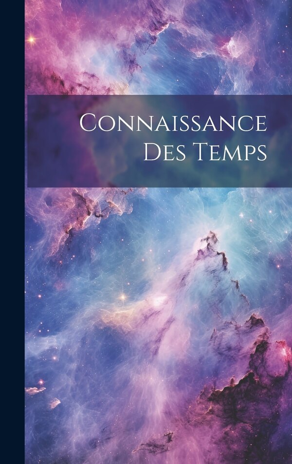 Connaissance Des Temps by Anonymous, Hardcover | Indigo Chapters