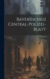 Bayer[isches] Central-polizei-blatt by Anonymous, Hardcover | Indigo Chapters