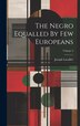 The Negro Equalled By Few Europeans; Volume 3 by Joseph Lavallée, Hardcover | Indigo Chapters