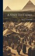 A Visit To Cairo by Pascoe Grenfell Hill, Hardcover | Indigo Chapters