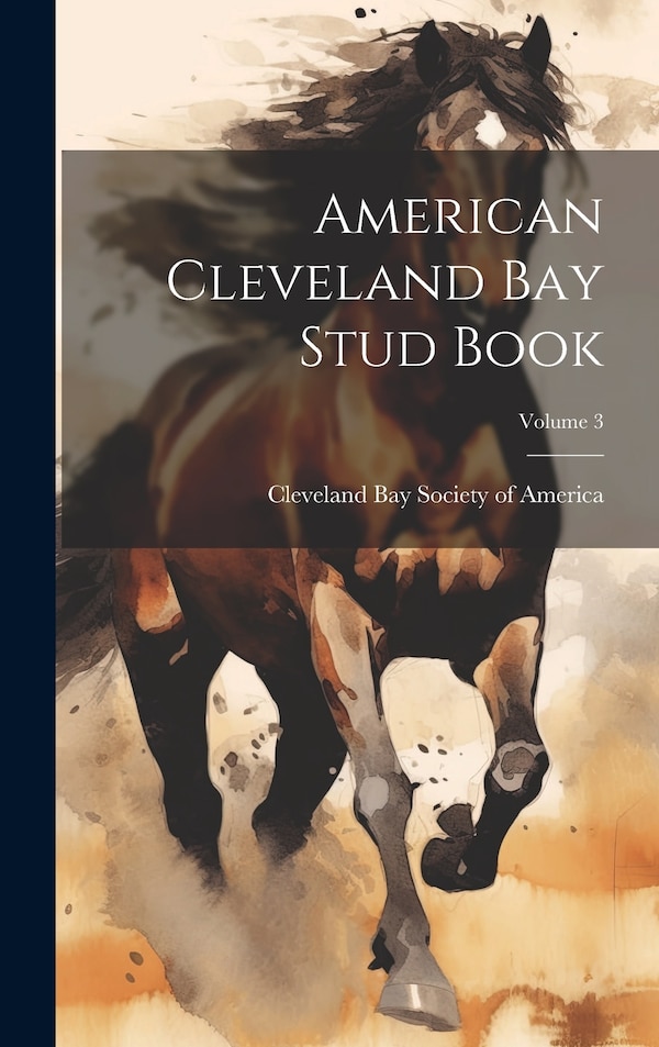 American Cleveland Bay Stud Book; Volume 3 by Cleveland Bay Society Of America, Hardcover | Indigo Chapters