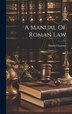 A Manual Of Roman Law by Daniel Chamier, Hardcover | Indigo Chapters