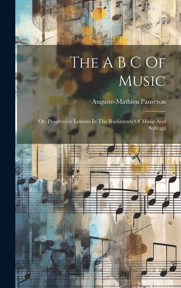 The A B C Of Music by Auguste-mathieu Panseron, Hardcover | Indigo Chapters