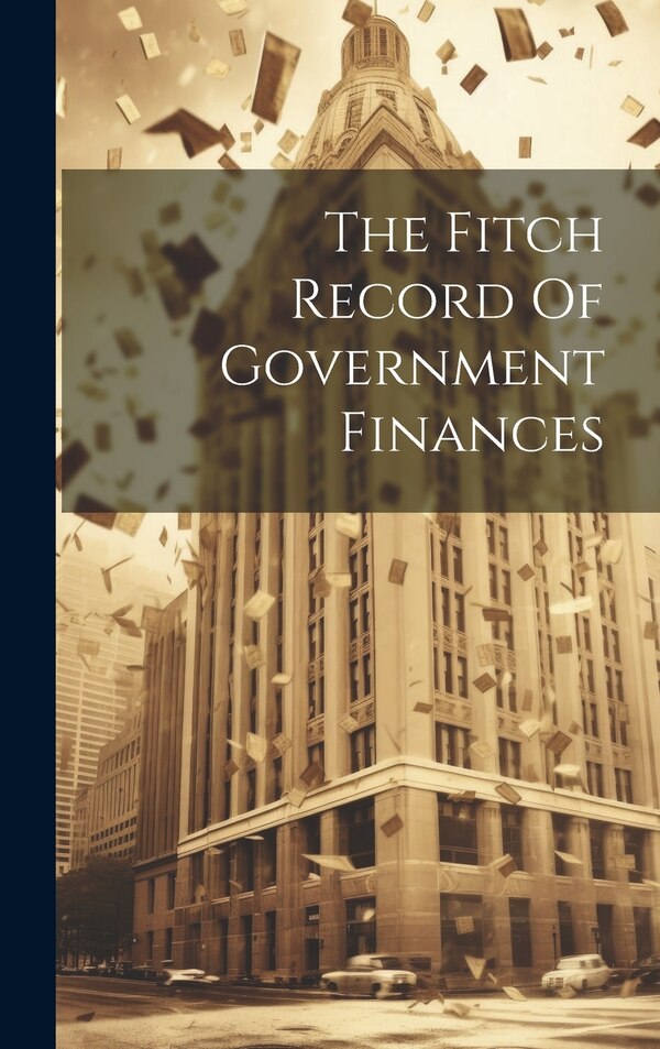 The Fitch Record Of Government Finances by Anonymous, Hardcover | Indigo Chapters