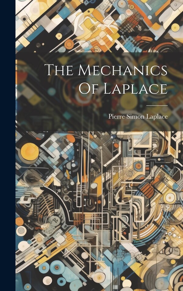 The Mechanics Of Laplace by Pierre Simon Laplace (marquis De), Hardcover | Indigo Chapters