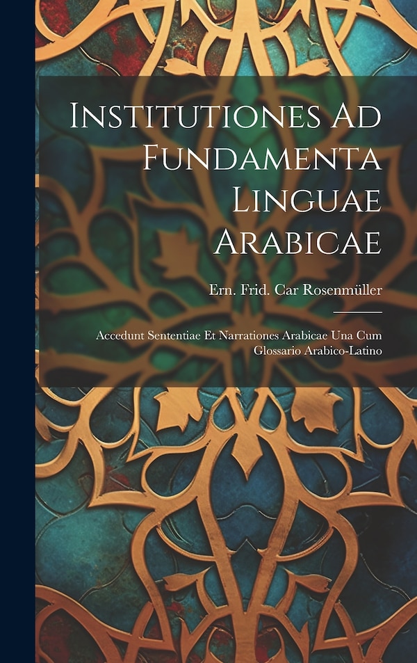 Institutiones Ad Fundamenta Linguae Arabicae by Ern Frid Car Rosenmüller, Hardcover | Indigo Chapters