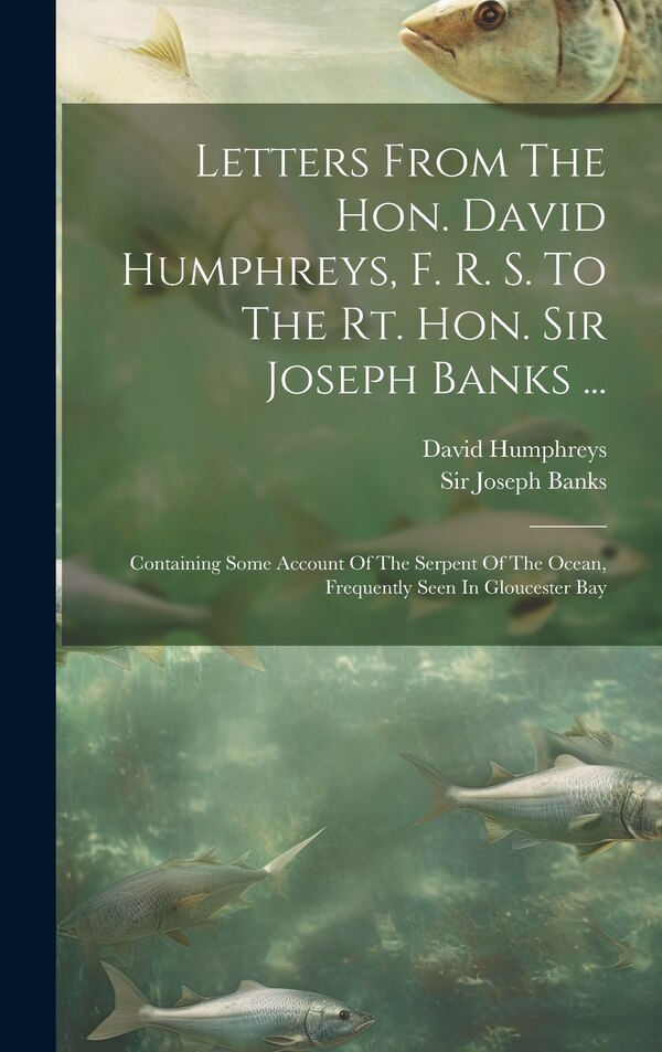 Letters From The Hon. David Humphreys F. R. S. To The Rt. Hon. Sir Joseph Banks ., Hardcover | Indigo Chapters