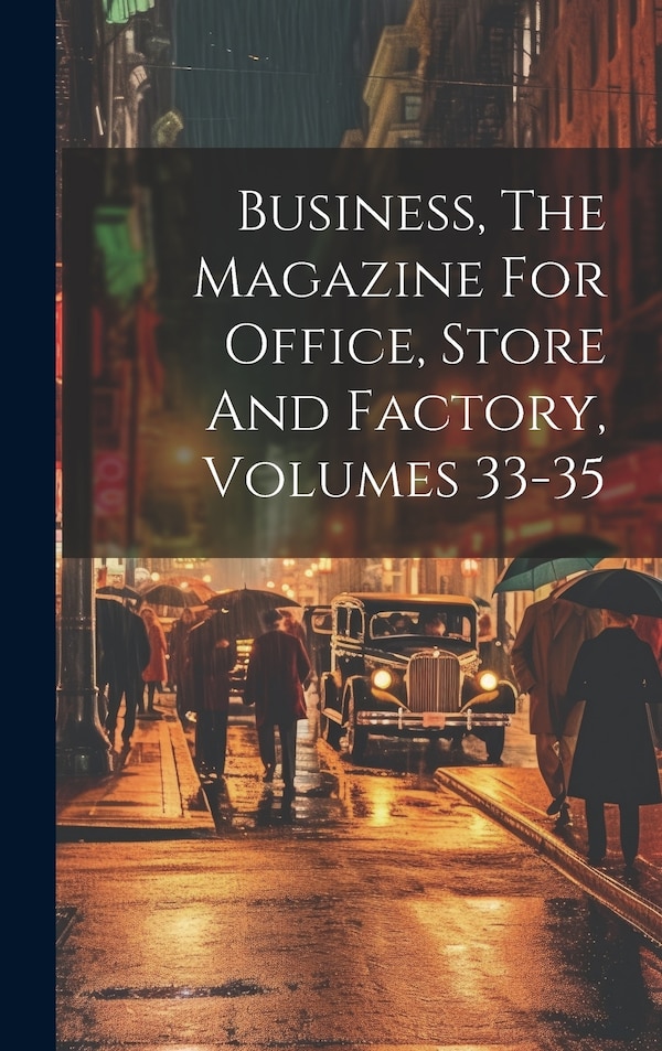 Business The Magazine For Office Store And Factory Volumes 33-35 by Anonymous, Hardcover | Indigo Chapters