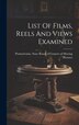 List Of Films Reels And Views Examined by Pennsylvania State Board of Censors of, Hardcover | Indigo Chapters
