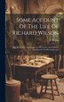 Some Account Of The Life Of Richard Wilson by T Wright, Hardcover | Indigo Chapters
