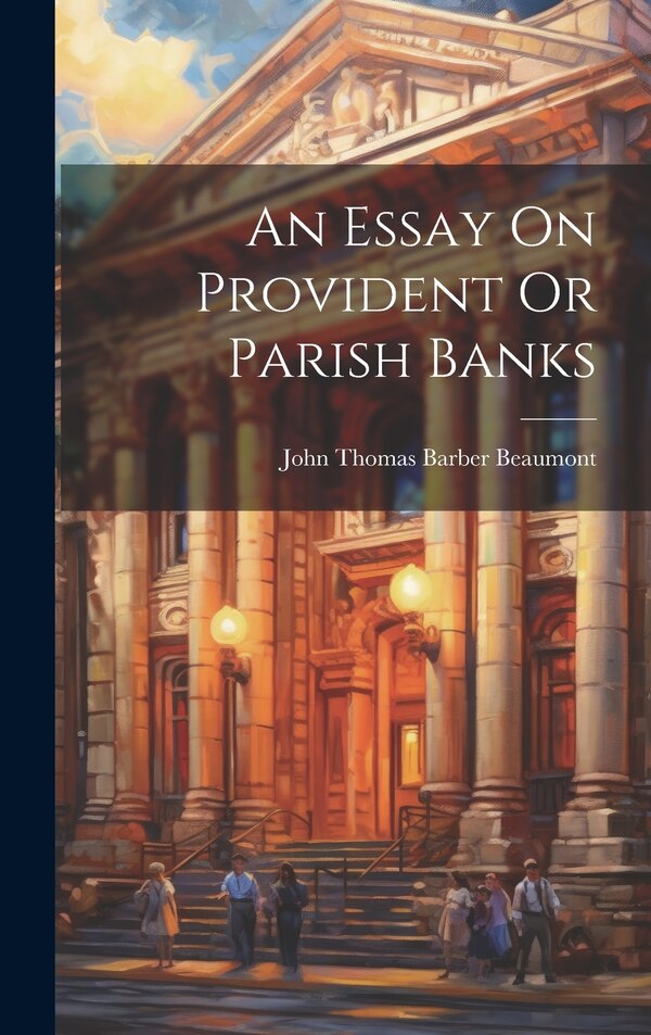 An Essay On Provident Or Parish Banks by John Thomas Barber Beaumont, Hardcover | Indigo Chapters