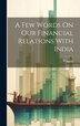 A Few Words On Our Financial Relations With India by Wingate (Maj ), Hardcover | Indigo Chapters