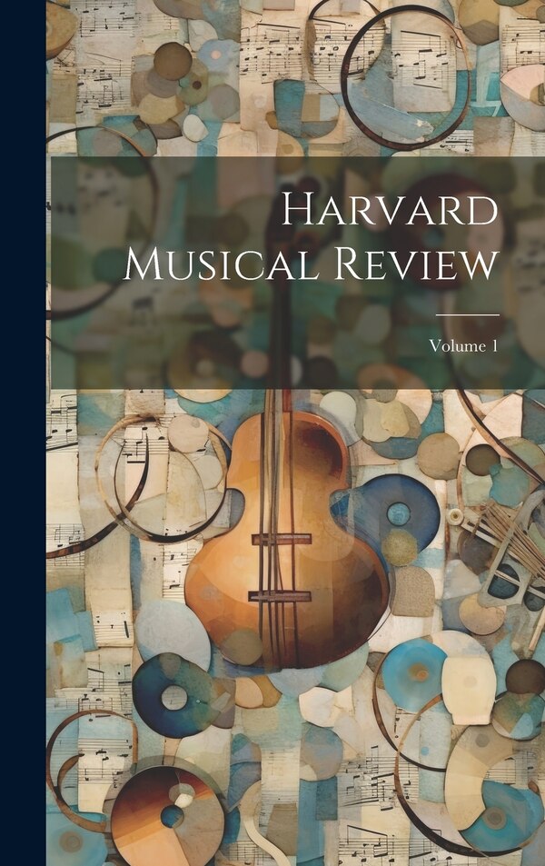 Harvard Musical Review; Volume 1 by Anonymous, Hardcover | Indigo Chapters