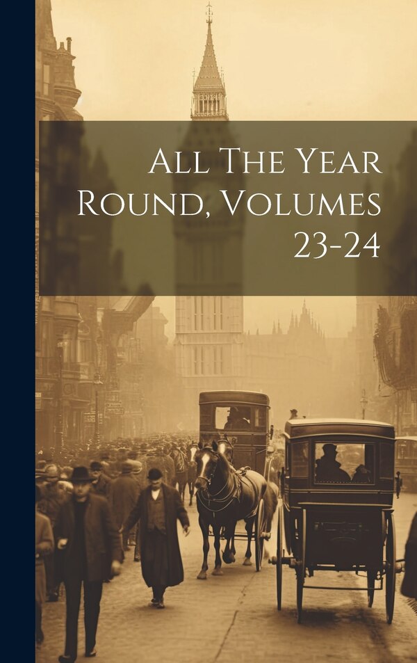 All The Year Round Volumes 23-24 by Anonymous, Hardcover | Indigo Chapters