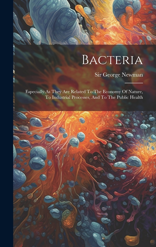 Bacteria by George Newman, Hardcover | Indigo Chapters