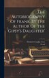 The Autobiography Of Frank By The Author Of 'the Gipsy's Daughter' by Elizabeth Caroline Grey, Hardcover | Indigo Chapters
