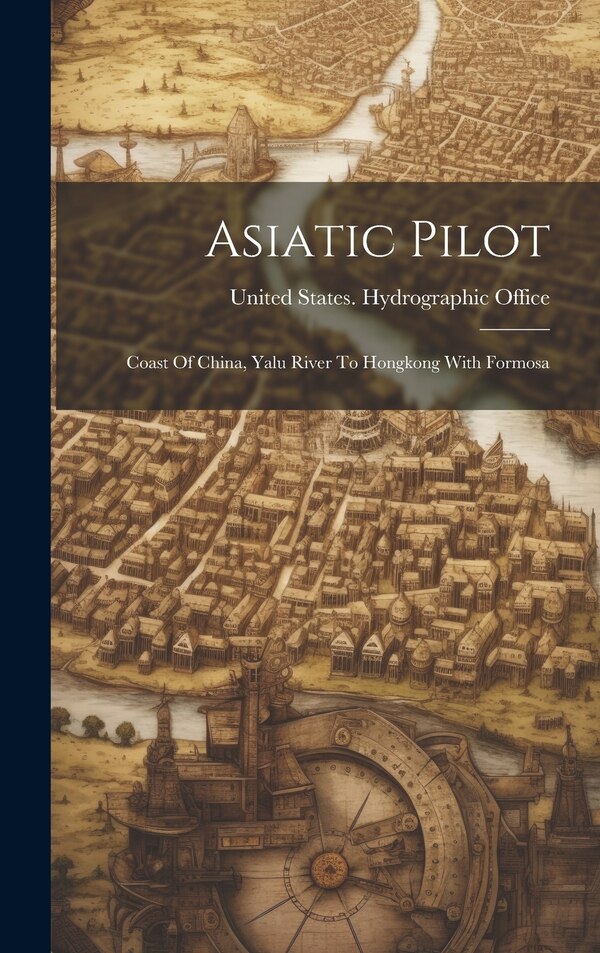 Asiatic Pilot by United States Hydrographic Office, Hardcover | Indigo Chapters