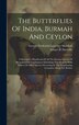 The Butterflies Of India Burmah And Ceylon by George Frederick Leycester Marshall, Hardcover | Indigo Chapters