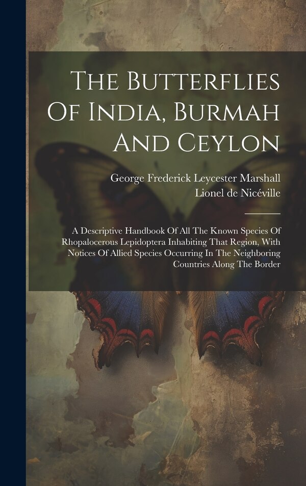 The Butterflies Of India Burmah And Ceylon by George Frederick Leycester Marshall, Hardcover | Indigo Chapters