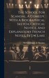 The School For Scandal A Comedy. With A Biographical Sketch Critical Notice And Explanatory French Notes By J.w. Lake by Richard Brinsley B Sheridan