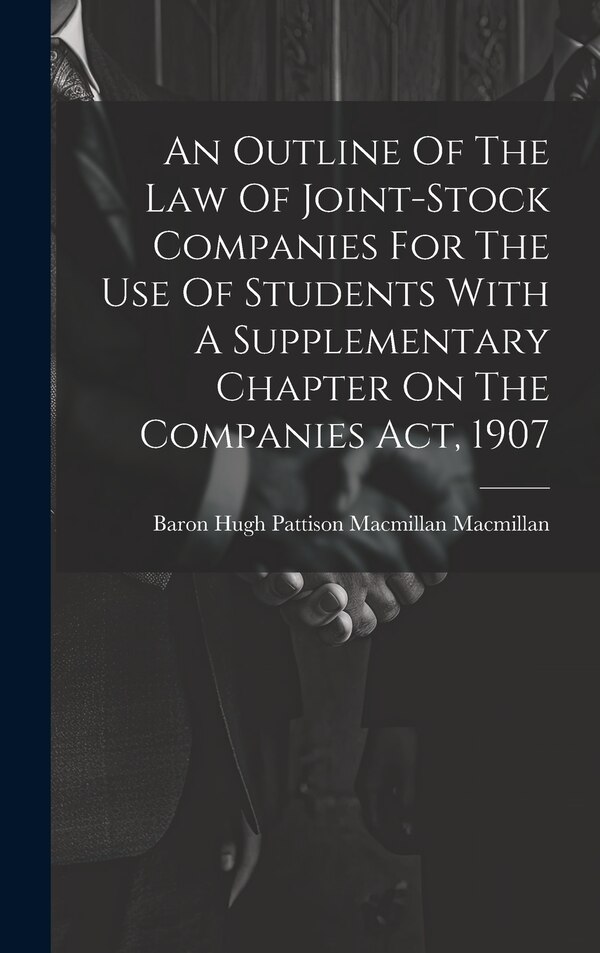 An Outline Of The Law Of Joint-stock Companies For The Use Of Students With A Supplementary Chapter On The Companies Act 1907 | Indigo Chapters