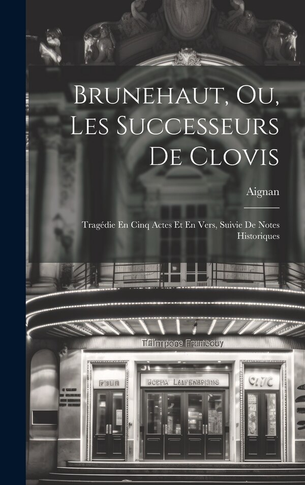 Brunehaut Ou Les Successeurs De Clovis by Aignan (Etienne M ), Hardcover | Indigo Chapters