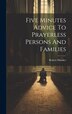Five Minutes Advice To Prayerless Persons And Families by Robert Hawker, Hardcover | Indigo Chapters
