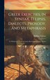 Greek Exercises In Syntax Ellipsis Dialects Prosody And Metaphrasis by William Neilson, Hardcover | Indigo Chapters