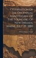 Celebration Of The Decennial Anniversary Of The Founding Of New Sweden Maine July 23 1880 by William Widgery Thomas, Hardcover | Indigo Chapters