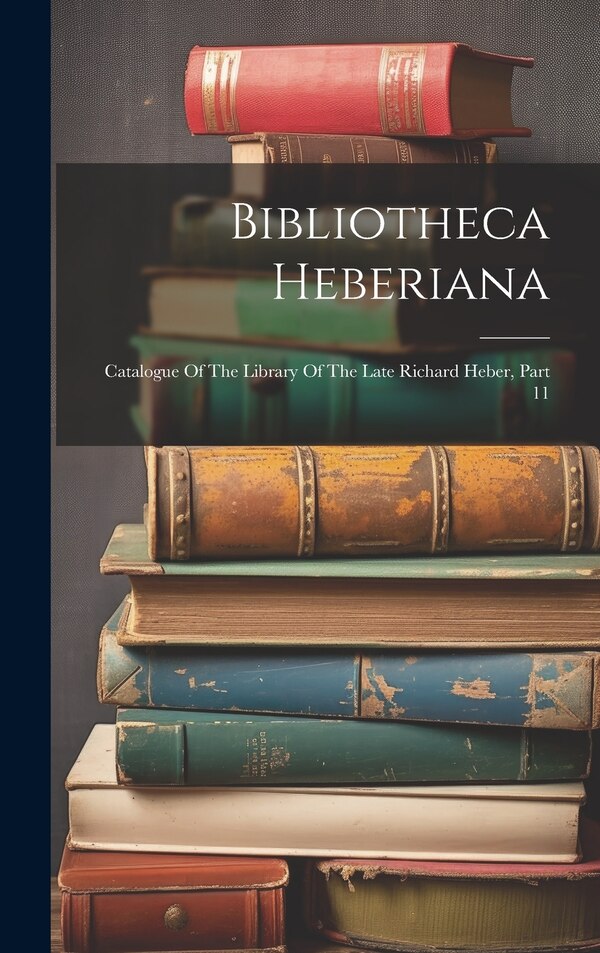 Bibliotheca Heberiana by Anonymous, Hardcover | Indigo Chapters