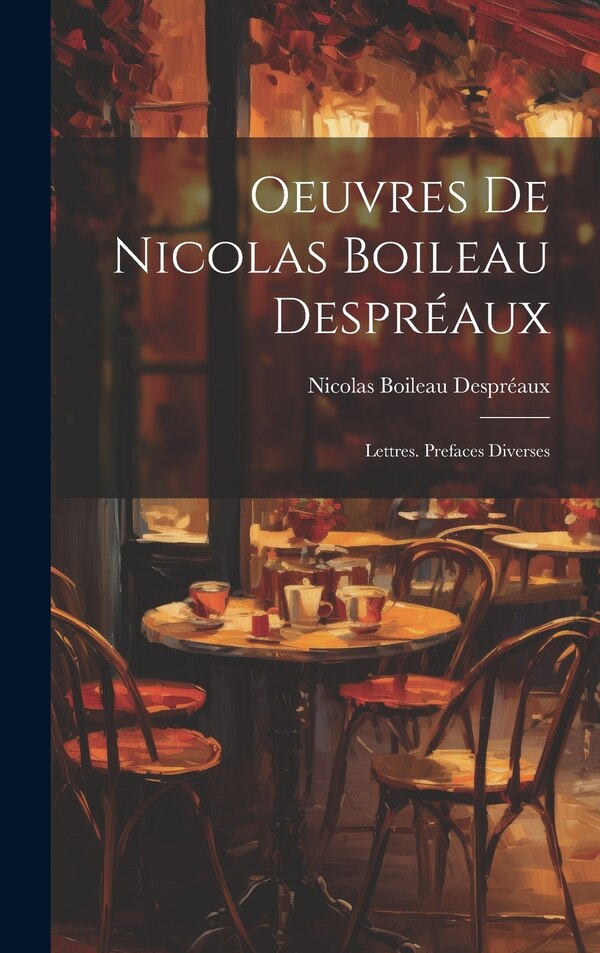 Oeuvres De Nicolas Boileau Despréaux, Hardcover | Indigo Chapters