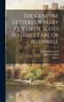 The Genuine Letters Of Mary Queen Of Scots To James Earl Of Bothwell by Mary (scotland, Hardcover | Indigo Chapters