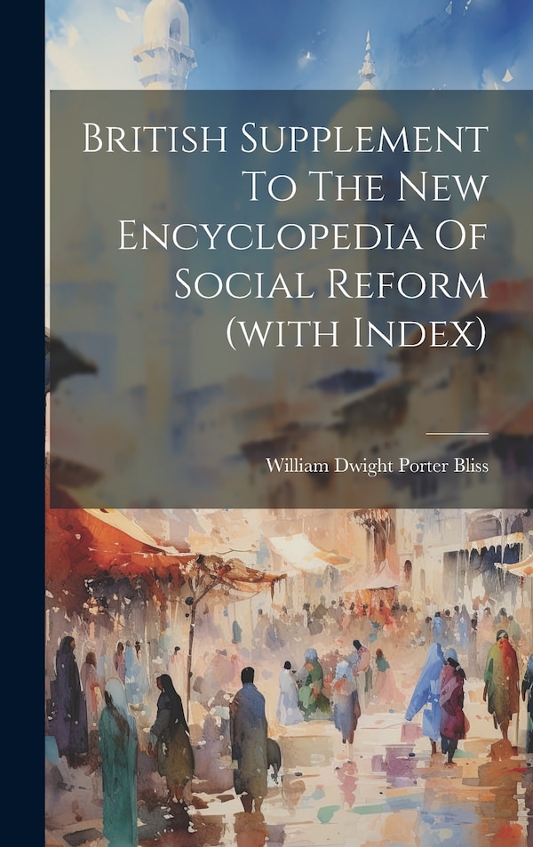British Supplement To The New Encyclopedia Of Social Reform (with Index) by William Dwight Porter Bliss, Hardcover | Indigo Chapters