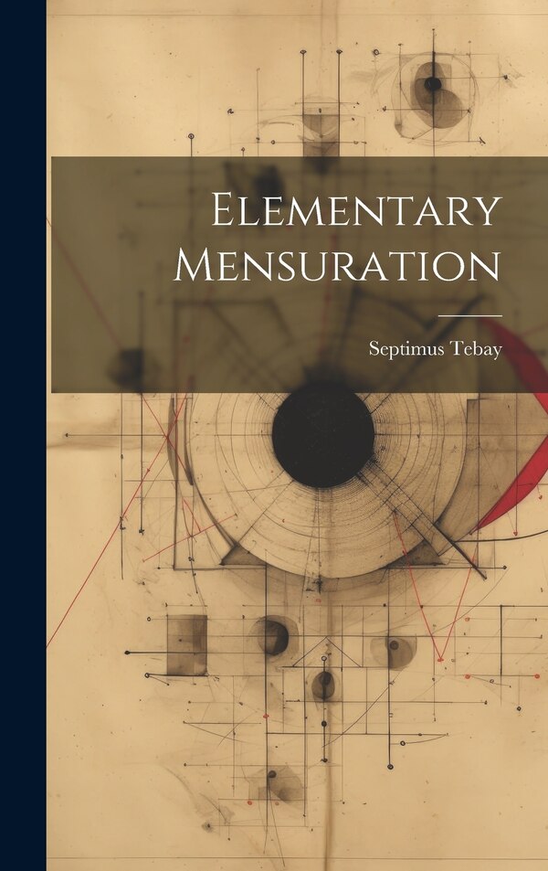 Elementary Mensuration by Septimus Tebay, Hardcover | Indigo Chapters