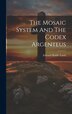 The Mosaic System And The Codex Argenteus by Edward Biddle Latch, Hardcover | Indigo Chapters