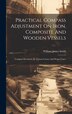 Practical Compass Adjustment On Iron Composite And Wooden Vessels by William James Smith, Hardcover | Indigo Chapters